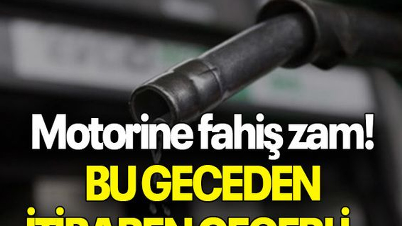 Motorine fahiş zam! BU GECEDEN İTİBAREN GEÇERLİ...